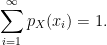 \displaystyle \sum_{i=1}^\infty p_X(x_i)=1.