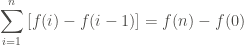\displaystyle \sum_{i=1}^{n}{[f(i) - f(i-1)]} = f(n) - f(0)