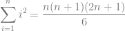 \displaystyle \sum_{i=1}^{n}i^2=\frac{n(n+1)(2n+1)}{6}