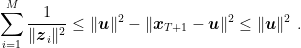 displaystyle sum_{i=1}^M frac{1}{|{boldsymbol z}_i|^2} leq |{boldsymbol u}|^2 - |{boldsymbol x}_{T+1}-{boldsymbol u}|^2 leq |{boldsymbol u}|^2~. 