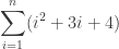 \displaystyle \sum_{i=1}^n (i^2 + 3i + 4)