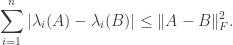 \displaystyle \sum_{i=1}^n |\lambda_i(A)- \lambda_i(B)|\leq \|A-B\|_F^2.