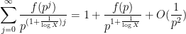 \displaystyle \sum_{j=0}^\infty \frac{f(p^j)}{p^{(1+\frac{1}{\log X})j}} = 1 + \frac{f(p)}{p^{1+\frac{1}{\log X}}} + O(\frac{1}{p^2})