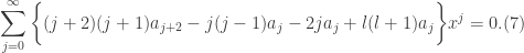 \displaystyle \sum_{j=0}^{\infty}\bigg\{(j+2)(j+1)a_{j+2}-j(j-1)a_{j}-2ja_{j}+l(l+1)a_{j}\bigg\}x^{j}=0. (7)