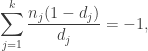 \displaystyle \sum_{j=1}^k \frac{n_j(1-d_j)}{d_j}=-1, 