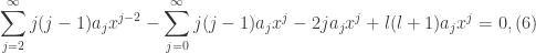 \displaystyle \sum_{j=2}^{\infty}j(j-1)a_{j}x^{j-2}-\sum_{j=0}^{\infty}j(j-1)a_{j}x^{j}-2ja_{j}x^{j}+l(l+1)a_{j}x^{j}=0, (6)