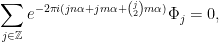 \displaystyle \sum_{j\in{\mathbb Z}}e^{-2\pi i(jn\alpha+jm\alpha+{j\choose 2}m\alpha)}\Phi_j=0, 