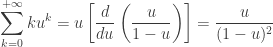 \displaystyle \sum_{k=0}^{+\infty} ku^k = u \left[\frac{d}{du}\left(\frac{u}{1-u}\right)\right] = \frac{u}{(1-u)^2}