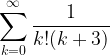 \displaystyle \sum_{k=0}^{\infty}\frac{1}{k!(k+3)}
