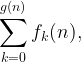 \displaystyle \sum_{k=0}^{g(n)}f_k(n),