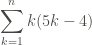\displaystyle \sum_{k=1}^{n}{k(5k-4)}