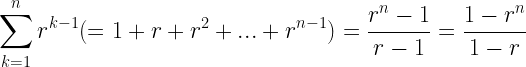 \displaystyle \sum_{k=1}^{n} r^{k-1}(=1+r+r^2+...+r^{n-1})=\frac{r^n-1}{r-1}=\frac{1-r^n}{1-r}