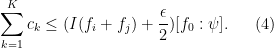 \displaystyle \sum_{k=1}^K c_k \leq (I(f_i+f_j) + \frac{\epsilon}{2}) [f_0:\psi]. \ \ \ \ \ (4)