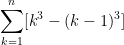 \displaystyle \sum_{k=1}^n [k^3 - (k-1)^3]