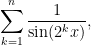 \displaystyle \sum_{k=1}^n \frac{1}{\sin (2^k x)}, 