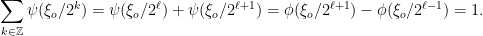 \displaystyle \sum_{k\in{\mathbb Z}}\psi(\xi_o/2^k)=\psi(\xi_o/2^{\ell})+\psi(\xi_o/2^{\ell+1})=\phi(\xi_o/2^{\ell+1})-\phi(\xi_o/2^{\ell-1})=1.
