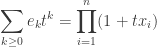 \displaystyle \sum_{k \ge 0} e_k t^k = \prod_{i=1}^{n} (1 + tx_i)