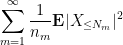 \displaystyle \sum_{m=1}^\infty \frac{1}{n_m} {\bf E} |X_{\leq N_m}|^2 