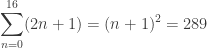 \displaystyle \sum_{n=0}^{16} (2n+1) = (n+1)^2= 289