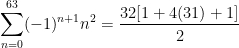 \displaystyle \sum_{n=0}^{63} (-1)^{n+1} n^2= \displaystyle \frac{32 [1 + 4(31) + 1]}{2}