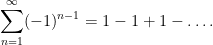 \displaystyle \sum_{n=1}^\infty (-1)^{n-1} = 1 - 1 + 1 - \ldots.