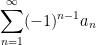 \displaystyle \sum_{n=1}^\infty (-1)^{n-1} a_n