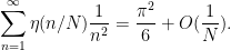 \displaystyle \sum_{n=1}^\infty \eta(n/N) \frac{1}{n^2} = \frac{\pi^2}{6} + O(\frac{1}{N}).