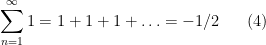 \displaystyle \sum_{n=1}^\infty 1 = 1 + 1 + 1 + \ldots = -1/2 \ \ \ \ \ (4)