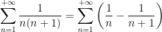 \displaystyle \sum_{n=1}^{+\infty}\frac{1}{n(n+1)}= \sum_{n=1}^{+\infty}\left( \frac{1}{n}-\frac{1}{n+1} \right) 