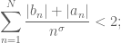\displaystyle \sum_{n=1}^N \frac{|b_n|+|a_n|}{n^\sigma} < 2;