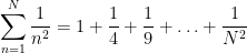 \displaystyle \sum_{n=1}^N \frac{1}{n^2} = 1 + \frac{1}{4} + \frac{1}{9} + \ldots + \frac{1}{N^2}
