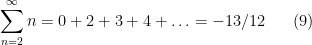 \displaystyle \sum_{n=2}^\infty n = 0 + 2 + 3 + 4 + \ldots = -13/12 \ \ \ \ \ (9)