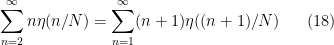 \displaystyle \sum_{n=2}^\infty n \eta(n/N) = \sum_{n=1}^\infty (n+1) \eta((n+1)/N) \ \ \ \ \ (18)