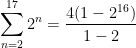 \displaystyle \sum_{n=2}^{17} 2^n = \displaystyle \frac{4(1-2^{16})}{1-2}
