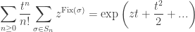 \displaystyle \sum_{n \ge 0} \frac{t^n}{n!} \sum_{\sigma \in S_n} z^{\text{Fix}(\sigma)} = \exp \left( z t + \frac{t^2}{2} + ... \right)