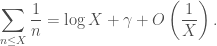 \displaystyle \sum_{n \leq X} \frac{1}{n} = \log X + \gamma + O\left(\frac{1}{X}\right).