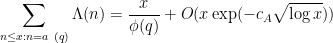 \displaystyle \sum_{n \leq x:n=a\ (q)} \Lambda(n) = \frac{x}{\phi(q)} + O( x \exp( - c_A \sqrt{\log x} ) )