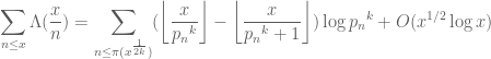 \displaystyle \sum_{n \leq x} \Lambda(\frac{x}{n}) = \sum_{n \leq \pi({x}^{\frac{1}{2k}})} (\left\lfloor \frac{x}{{p_n}^{k}} \right\rfloor - \left\lfloor \frac{x}{{p_n}^{k}+1} \right\rfloor)\log {p_n}^{k} + O(x^{1/2} \log x)