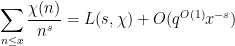 \displaystyle \sum_{n \leq x} \frac{\chi(n)}{n^s} = L(s,\chi) + O( q^{O(1)} x^{-s} )