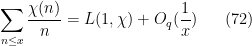 \displaystyle \sum_{n \leq x} \frac{\chi(n)}{n} = L(1,\chi) + O_q( \frac{1}{x} ) \ \ \ \ \ (72)