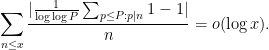 \displaystyle \sum_{n \leq x} \frac{ | \frac{1}{\log \log P} \sum_{p \leq P: p|n} 1 - 1 |}{n} = o( \log x ).