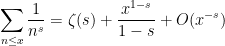 \displaystyle \sum_{n \leq x} \frac{1}{n^s} = \zeta(s) + \frac{x^{1-s}}{1-s} + O( x^{-s} )