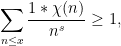 \displaystyle \sum_{n \leq x} \frac{1 * \chi(n)}{n^s} \geq 1,