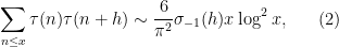 \displaystyle \sum_{n \leq x} \tau(n) \tau(n+h) \sim \frac{6}{\pi^2} \sigma_{-1}(h) x \log^2 x, \ \ \ \ \ (2)