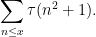 \displaystyle \sum_{n \leq x} \tau(n^2+1).