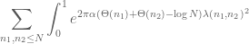 \displaystyle \sum_{n_{1},n_{2} \leq N} \int_{0}^{1}e^{2\pi \alpha (\Theta (n_{1})+\Theta (n_{2})-\log N)\lambda (n_{1},n_{2})^{2}}