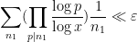 \displaystyle \sum_{n_1} (\prod_{p|n_1} \frac{\log p}{\log x}) \frac{1}{n_1} \ll \varepsilon