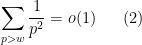 \displaystyle \sum_{p > w} \frac{1}{p^2} = o(1) \ \ \ \ \ (2)