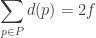 \displaystyle \sum_{p \in P} d(p) = 2f
