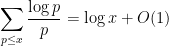 \displaystyle \sum_{p \leq x} \frac{\log p}{p} = \log x + O(1)